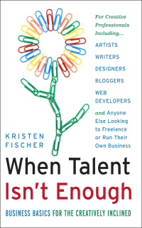 صورة الغلاف: When Talent Isn't Enough: Business Basics for the Creatively Inclined 9781601632500