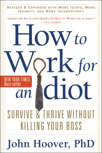 Omslagafbeelding: How to Work for an Idiot, Revised and Expanded with More Idiots, More Insanity, and More Incompetency 9781601631916