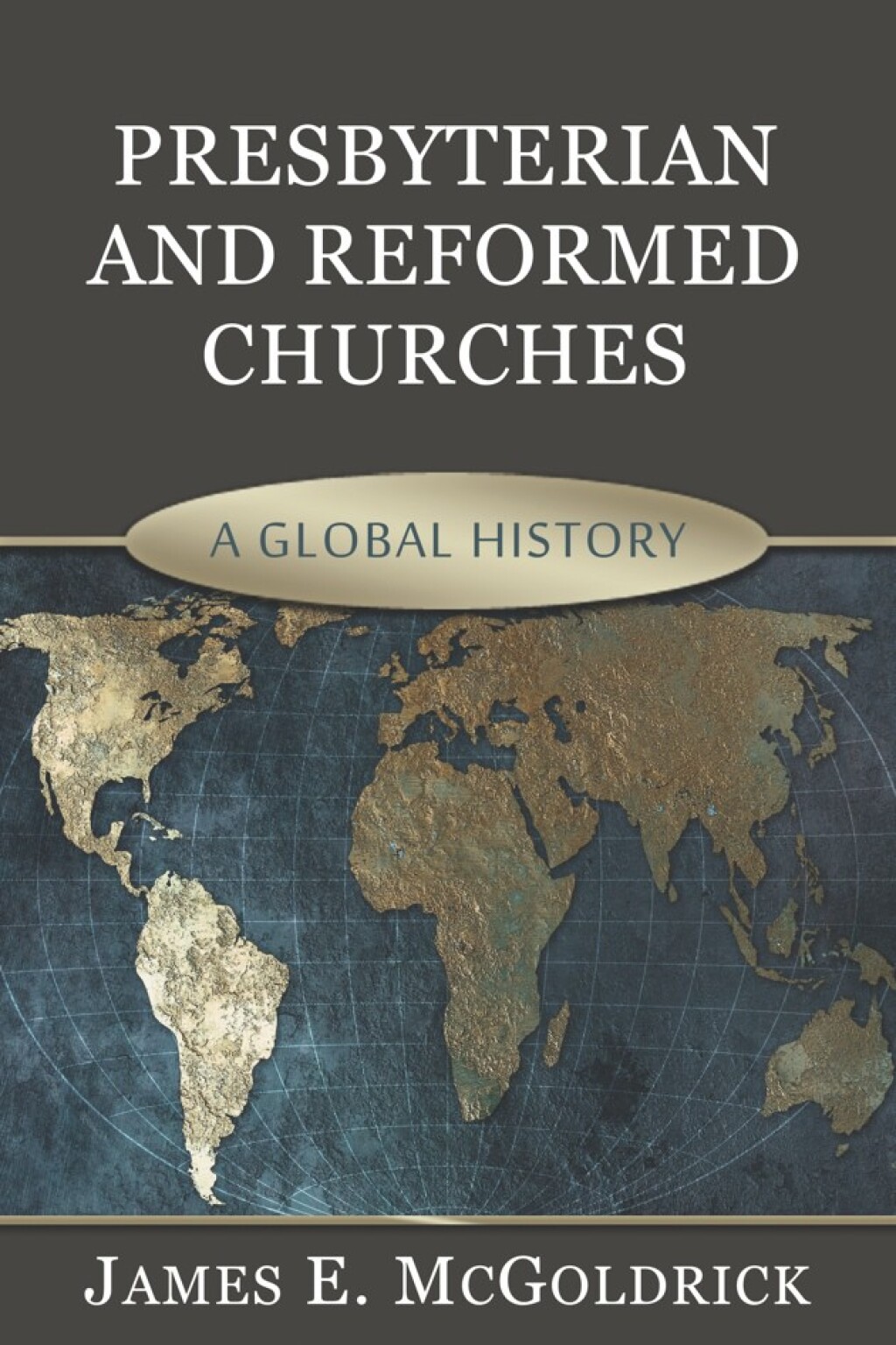 Presbyterian and Reformed Churches A Global History