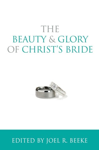 Cover image: The Beauty and Glory of Christ's Bride 9781601784070