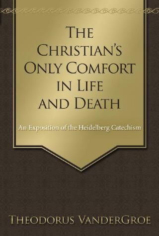 Omslagafbeelding: The Christian’s Only Comfort in Life and Death 9781601784988