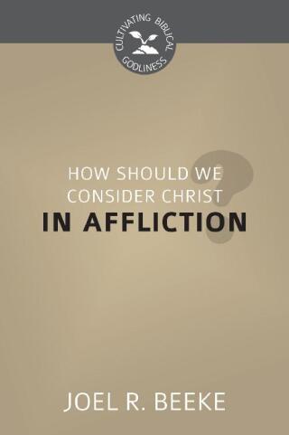 Cover image: How Should We Consider Christ in Affliction? 9781601786081