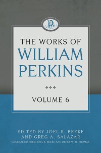 Cover image: The Works of William Perkins, Volume 6 9781601786128