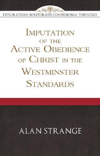 Cover image: Imputation of the Active Obedience of Christ in the Westminster Standards 9781601787149