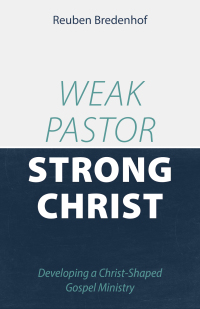 Cover image: Weak Pastor, Strong Christ 9781601788429