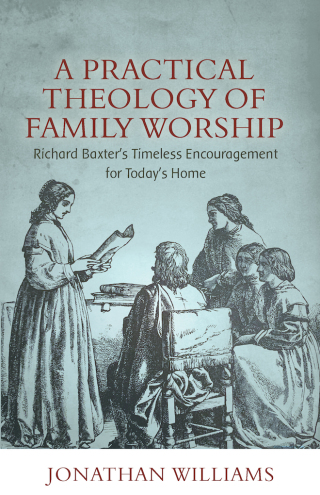 Cover image: A Practical Theology of Family Worship 9781601788856