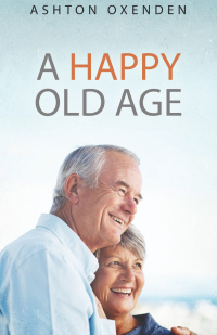صورة الغلاف: A Happy Old Age 9781892777324