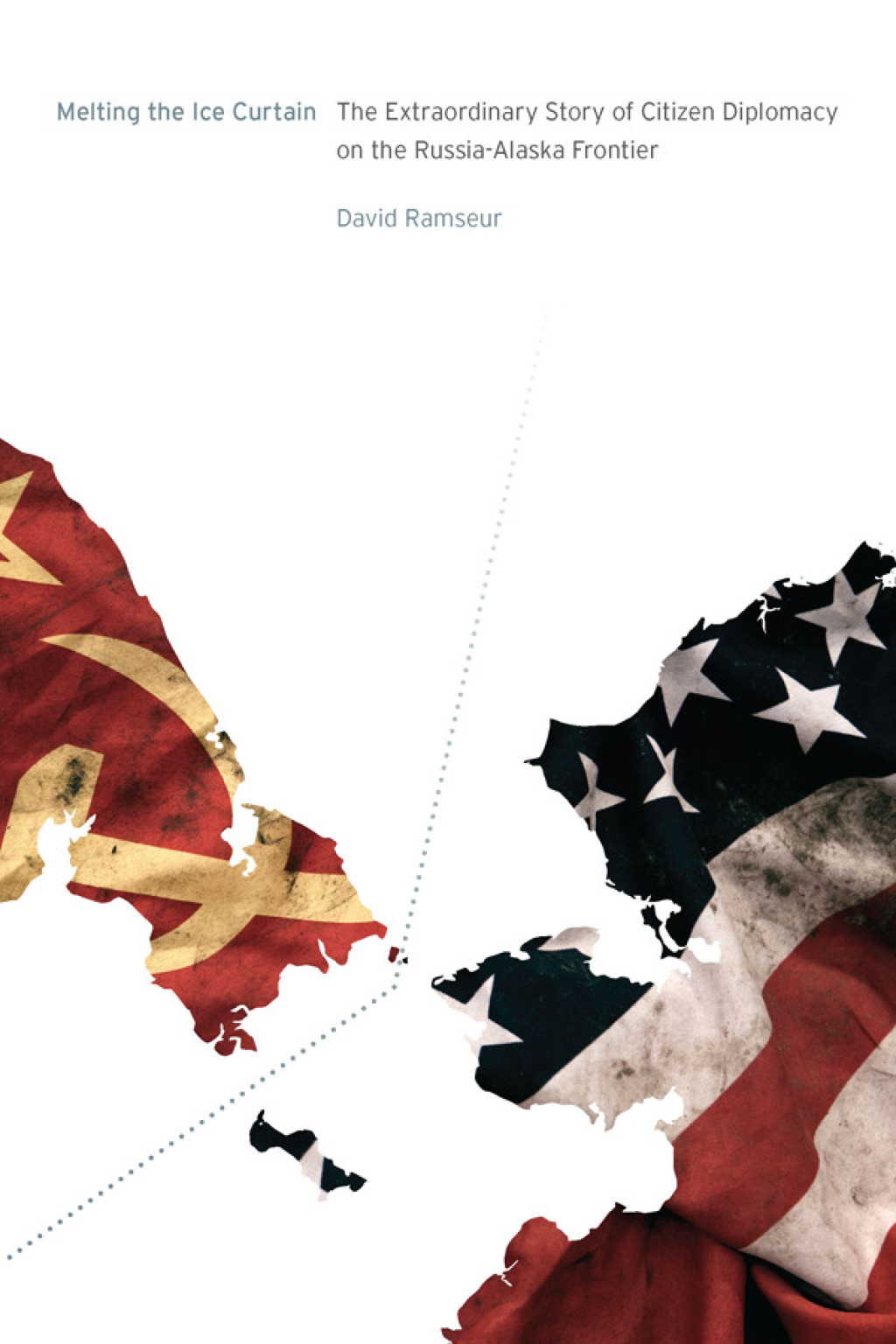 Melting the Ice Curtain The Extraordinary Story of Citizen Diplomacy on the Russia-Alaska Frontier