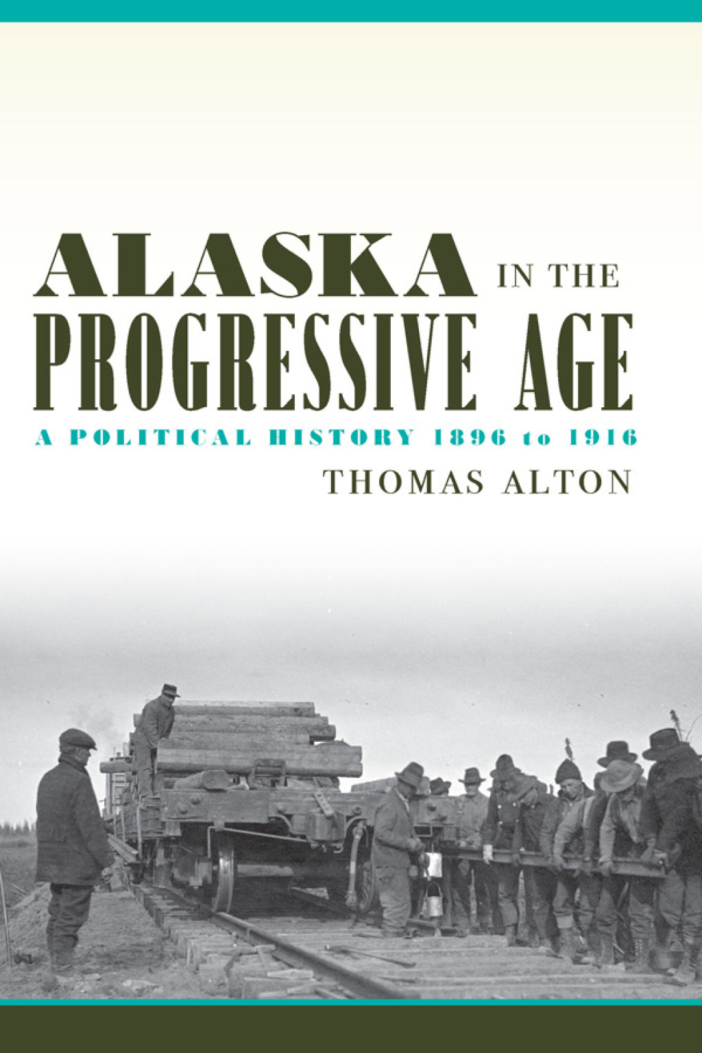 Alaska in the Progressive Age A Political History, 1896 to 1916