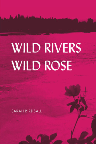 Cover image: Wild Rivers, Wild Rose 9781602234062