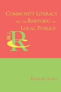 Cover image: Community Literacy and the Rhetoric of Local Publics 9781602350564