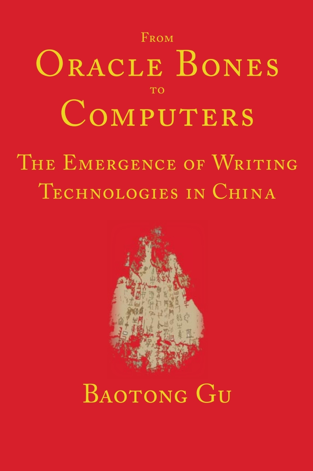 From Oracle Bones to Computers The Emergence of Writing Technologies in China