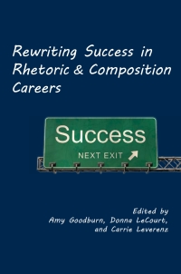 Cover image: Rewriting Success in Rhetoric and Composition Careers 9781602352926