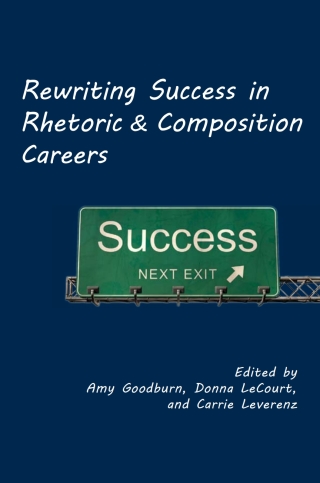 Imagen de portada: Rewriting Success in Rhetoric and Composition Careers 9781602352926