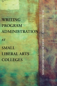 Imagen de portada: Writing Program Administration at Small Liberal Arts Colleges 9781602353046
