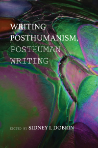 صورة الغلاف: Writing Posthumanism, Posthuman Writing 9781602354296
