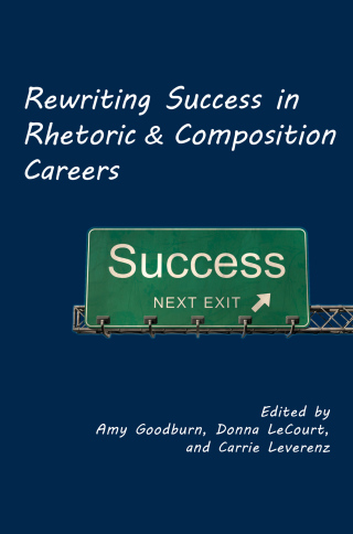 Imagen de portada: Rewriting Success in Rhetoric and Composition Careers 9781602352926