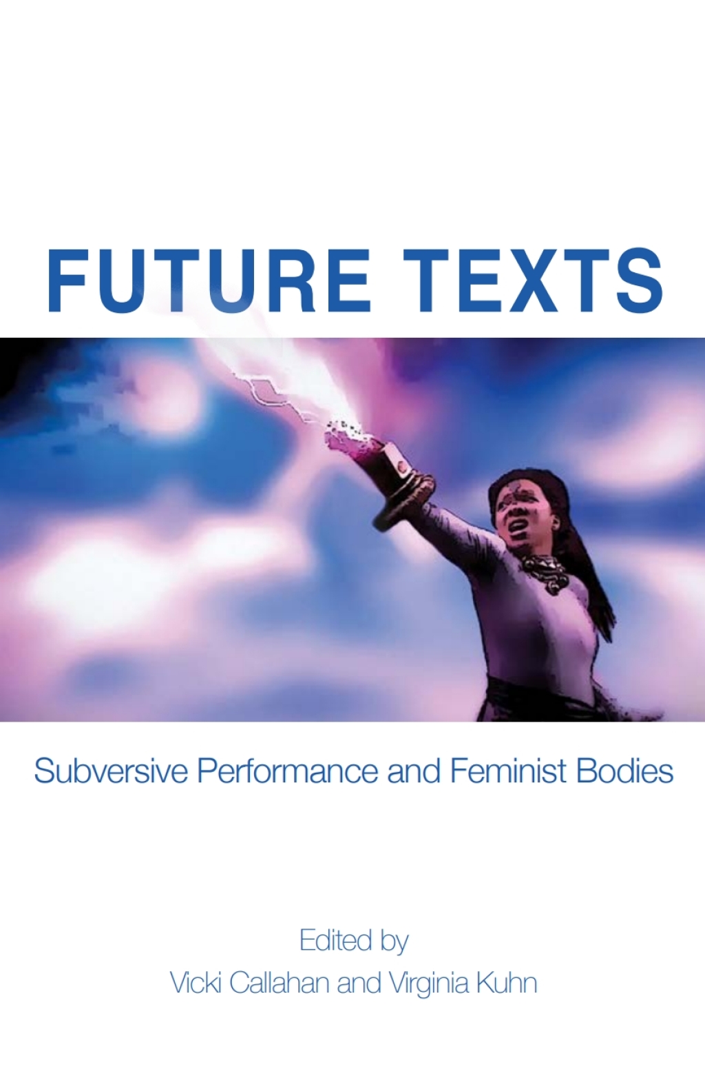Future Texts Subversive Performance and Feminist Bodies