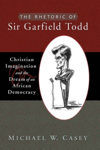 Imagen de portada: The Rhetoric of Sir Garfield Todd 9781932792867