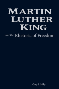 Cover image: Martin Luther King and the Rhetoric of Freedom 9781602580169