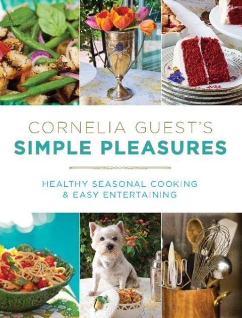 Cornelia Guest's Simple Pleasures: Healthy Seasonal Cooking and Easy Entertaining - FULL INSTANT DOWNLOAD | PDF DOCX EPUB