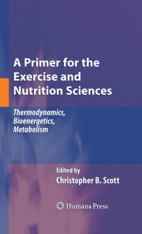 صورة الغلاف: A Primer for the Exercise and Nutrition Sciences 9781603273824