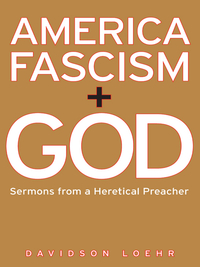 Cover image: America, Fascism, and God: Sermons from a Heretical Preacher