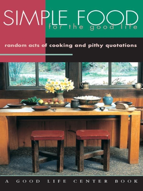 Simple Food for the Good Life: Random Acts of Cooking and Pithy Quotations - FULL INSTANT DOWNLOAD | PDF DOCX EPUB