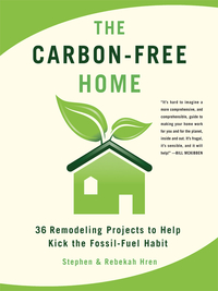 Cover image: The Carbon-Free Home: 36 Remodeling Projects to Help Kick the Fossil-Fuel Habit