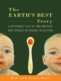 Cover image: The Earth's Best Story: A Bittersweet Tale of Twin Brothers Who Sparked an Organic Revolution