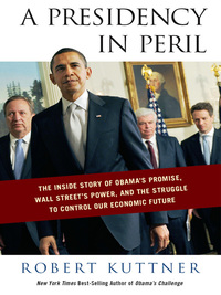 Cover image: A Presidency in Peril: The Inside Story of Obama's Promise, Wall Street's Power, and the Struggle to Control our Economic Future