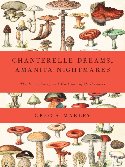 Chanterelle Dreams, Amanita Nightmares: The Love, Lore, and Mystique of Mushrooms - FULL INSTANT DOWNLOAD | PDF DOCX EPUB