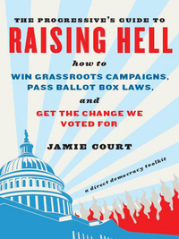 Cover image: The Progressive's Guide to Raising Hell: How to Win Grassroots Campaigns, Pass Ballot Box Laws, and Get the Change We Voted For