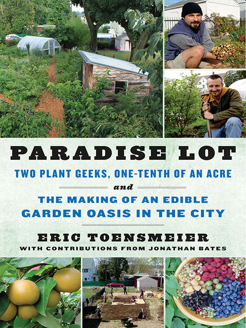 Paradise Lot: Two Plant Geeks, One-Tenth of an Acre, and the Making of an Edible Garden Oasis in the City - FULL INSTANT DOWNLOAD | PDF DOCX EPUB