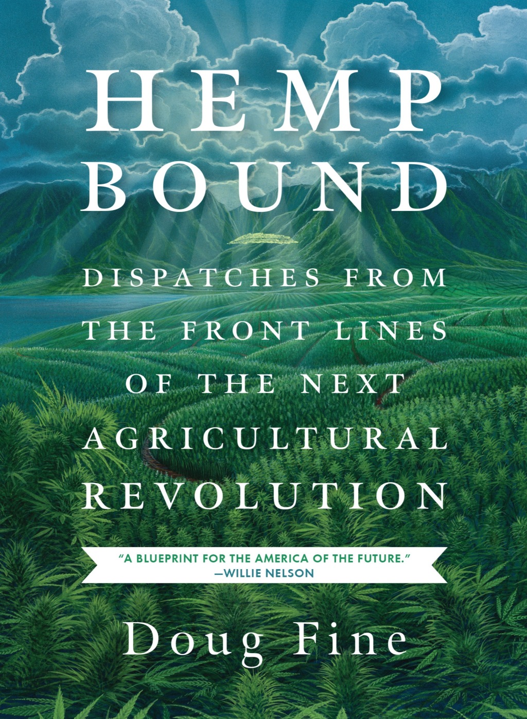 Hemp Bound Dispatches from the Front Lines of the Next Agricultural Revolution