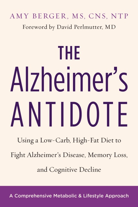 The Alzheimer's Antidote: Using a Low-Carb, High-Fat Diet to Fight Alzheimer’s Disease, Memory Loss, and Cognitive Decline - FULL INSTANT DOWNLOAD | PDF DOCX EPUB
