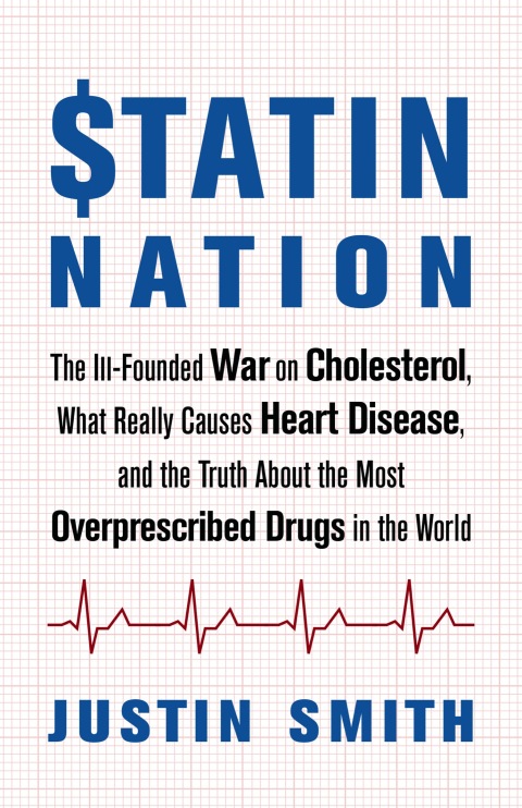 Statin Nation: The Ill-Founded War on Cholesterol, What Really Causes Heart Disease, and the Truth About the Most Overprescribed Drugs in the World - FULL INSTANT DOWNLOAD | PDF DOCX EPUB