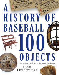 Cover image: History of Baseball in 100 Objects 9781603764018