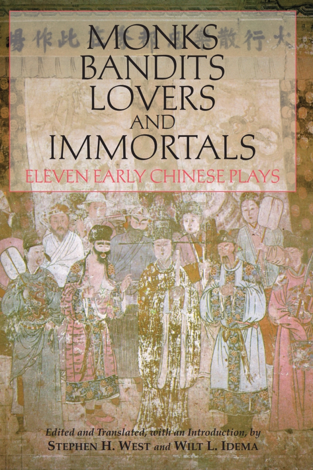 Monks, Bandits, Lovers, and Immortals Eleven Early Chinese Plays 1st Edition