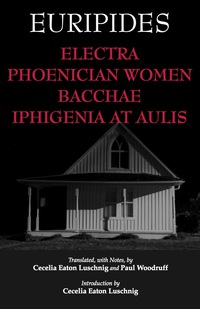 صورة الغلاف: Electra, Phoenician Women, Bacchae, and Iphigenia at Aulis 9781603844604