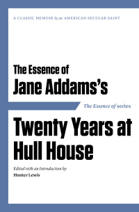 Cover image: The Essence of . . . Jane Addams’s Twenty Years at Hull House 9781604190540