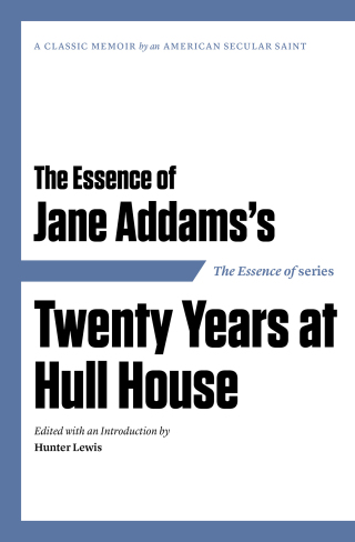 Cover image: The Essence of . . . Jane Addams's Twenty Years at Hull House 9781604190540