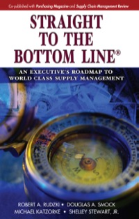Omslagafbeelding: Straight to the Bottom Line: An Executive's Roadmap to World Class Supply Management 1st edition 9781932159493