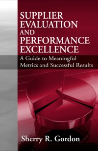 Imagen de portada: Supplier Evaluation and Performance Excellence: A Guide to Meaningful Metrics and Successful Results 1st edition 9781932159806