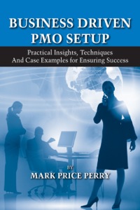 Omslagafbeelding: Business Driven PMO Setup: Practical Insights, Techniques and Case Examples for Ensuring Success 1st edition 9781604270136