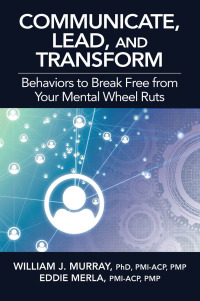 Omslagafbeelding: Communicate, Lead, and Transform: Behaviors to Break Free from Your Mental Wheel Ruts 1st edition 9781604271867