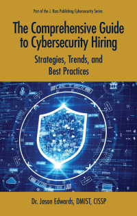 Cover image: The Comprehensive Guide to Cybersecurity Hiring 1st edition 9781604272031