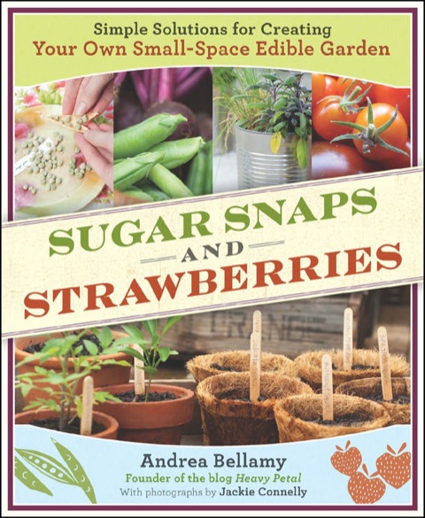 Sugar Snaps and Strawberries: Simple Solutions for Creating Your Own Small-Space Edible Garden: Simple Solutions for Creating Your Own Small-Space Edible Garden - FULL INSTANT DOWNLOAD | PDF DOCX EPUB