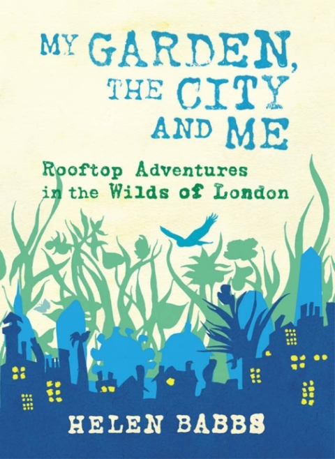 My Garden, the City and Me: Rooftop Adventures in the Wilds of London - FULL INSTANT DOWNLOAD | PDF DOCX EPUB