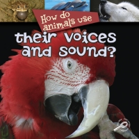 صورة الغلاف: How Do Animals Use... Their Voices and Sound? 9781600445071